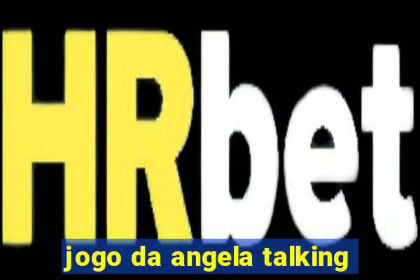 jogo da angela talking